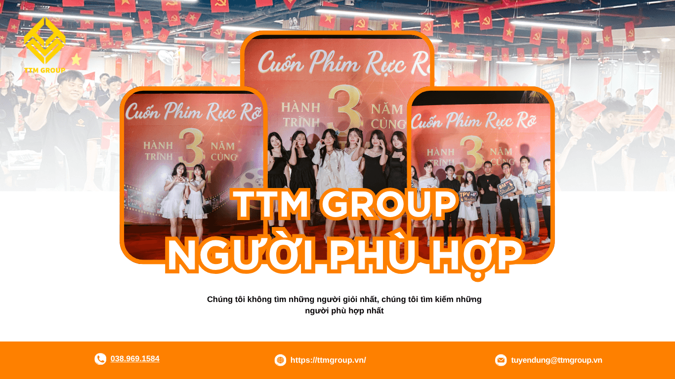 TTM Group Không Chỉ Tuyển Người Giỏi Mà Còn Tìm Người Phù Hợp
