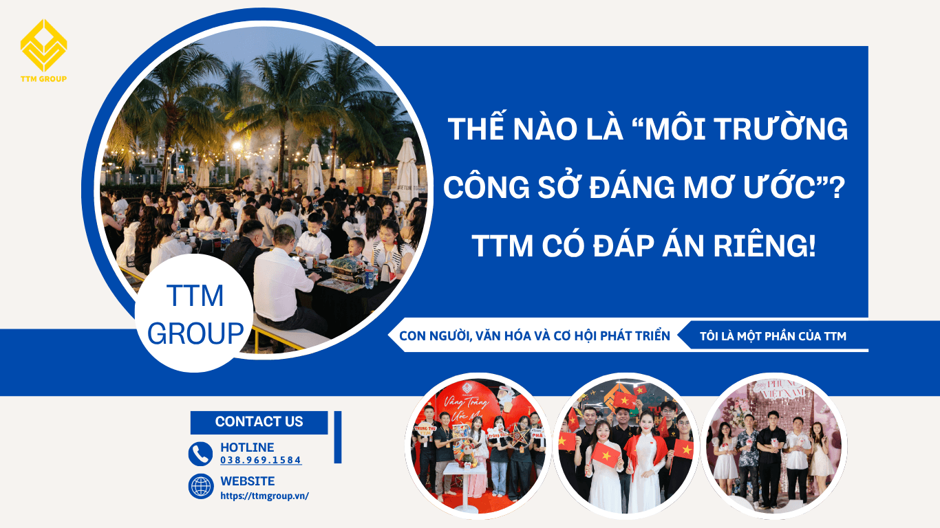Thế Nào Là “Môi Trường Công Sở Đáng Mơ Ước”? TTM Group Có Đáp Án Riêng!