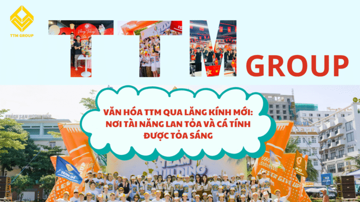 VĂN HÓA TTM QUA LĂNG KÍNH MỚI: NƠI TÀI NĂNG LAN TỎA VÀ CÁ TÍNH ĐƯỢC TỎA SÁNG