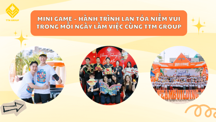MINI GAME – HÀNH TRÌNH LAN TỎA NIỀM VUI TRONG MỖI NGÀY LÀM VIỆC CÙNG TTM GROUP