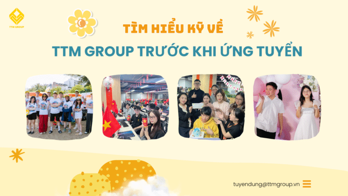 Tìm hiểu kỹ về TTM Group trước khi ứng tuyển