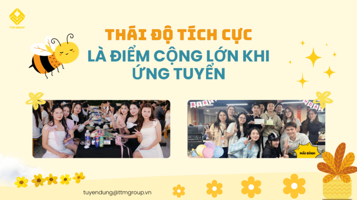 Thái độ tích cực là điểm cộng lớn khi ứng tuyển