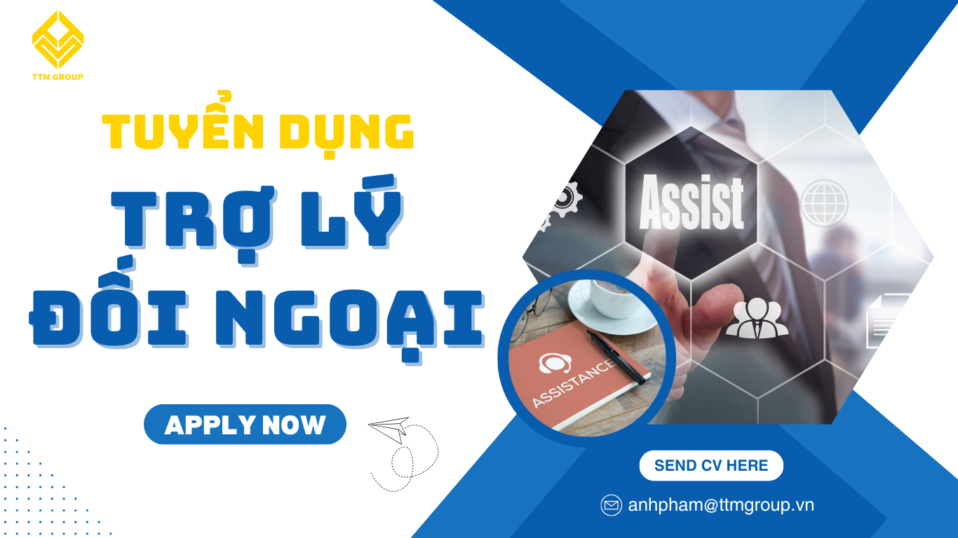 TUYỂN DỤNG TRỢ LÝ ĐỐI NGOẠI (YÊU CẦU TIẾNG ANH TỐT)