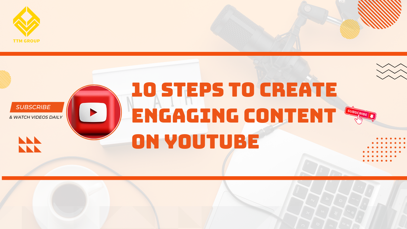 10 STEPS TO CREATE ENGAGING CONTENT ON YOUTUBE