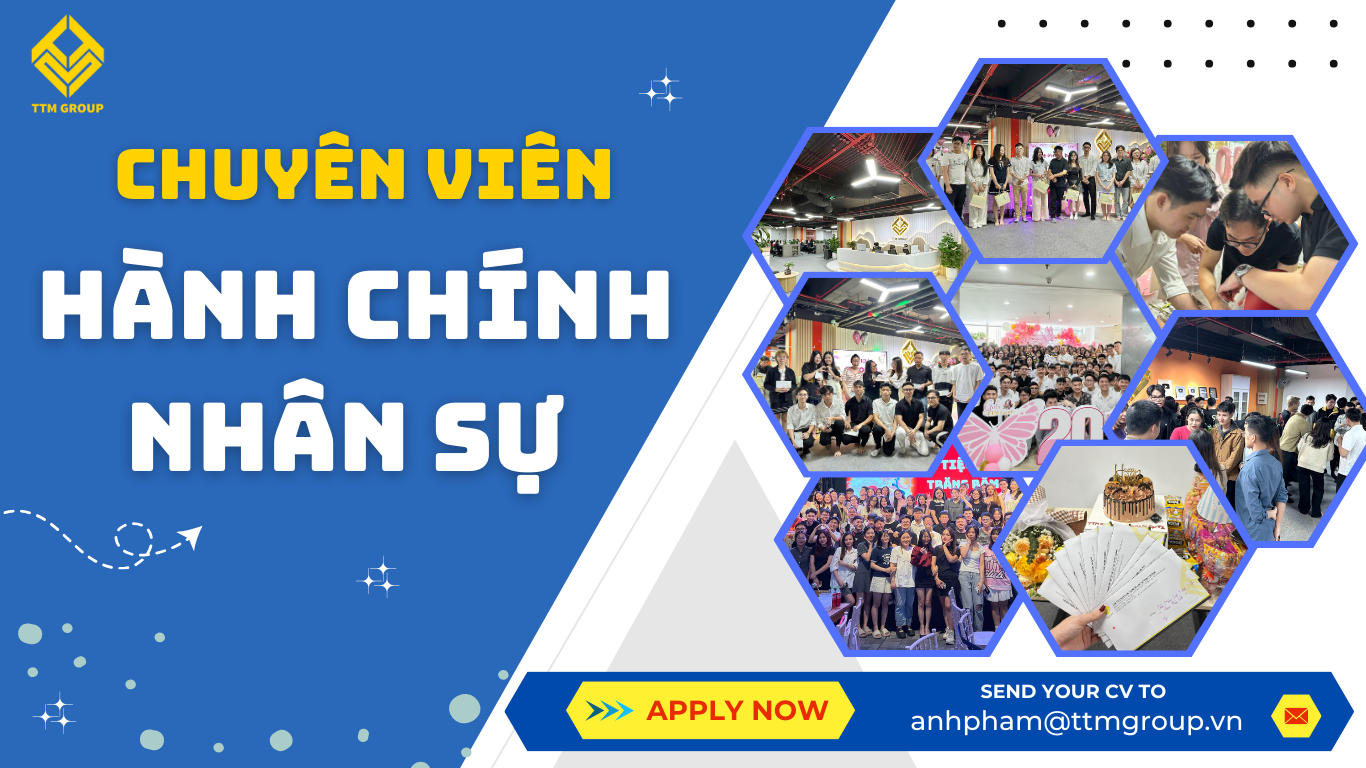 TUYỂN DỤNG VỊ TRÍ – CHUYÊN VIÊN HÀNH CHÍNH NHÂN SỰ